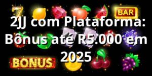 🎰 2JJ com Plataforma: Bônus até R.000 em 2025