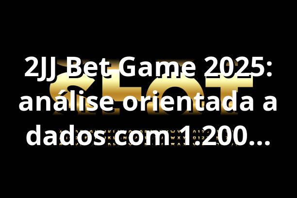 2JJ Bet Game 2025: análise orientada a dados com 1.200 transações 📊
