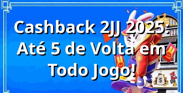 Cashback 2JJ 2025: Até 5% de Volta em Todo Jogo! 💰