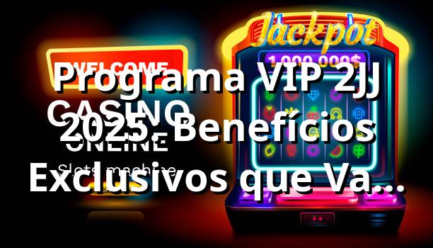 Programa VIP 2JJ 2025: Benefícios Exclusivos que Valem Cada Centavo 🎖️